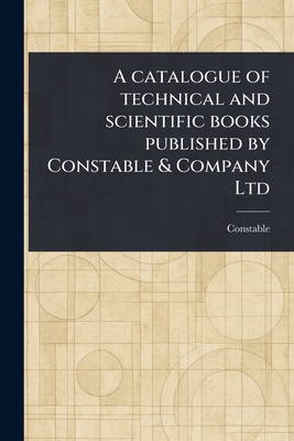 A Catalogue of Technical and Scientific Books Published by Constable & Company Ltd - Constable