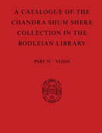 A Catalogue of the Chandra Shum Shere Collection in the Bodleian Library: Part IV: Veda. By K. Parameswara Aithal