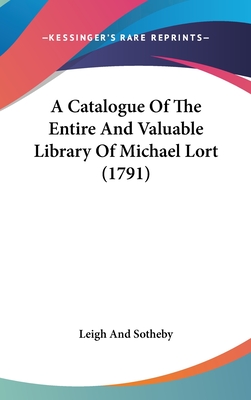 A Catalogue of the Entire and Valuable Library of Michael Lort (1791) - Leigh and Sotheby, And Sotheby