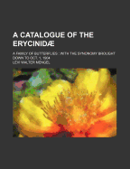 A Catalogue of the Erycinidae; A Family of Butterflies with the Synonomy Brought Down to Oct. 1, 1904