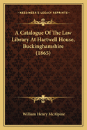 A Catalogue of the Law Library at Hartwell House, Buckinghamshire (1865)