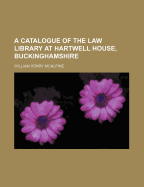 A Catalogue of the Law Library at Hartwell House, Buckinghamshire