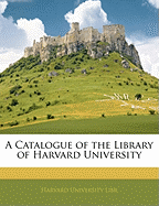 A Catalogue of the Library of Harvard University