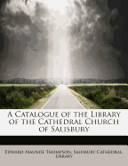 A Catalogue of the Library of the Cathedral Church of Salisbury