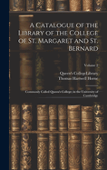 A Catalogue of the Library of the College of St. Margaret and St. Bernard: Commonly Called Queen's College, in the University of Cambridge; Volume 2