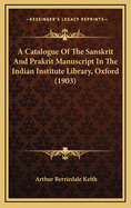 A Catalogue of the Sanskrit and Prakrit Manuscript in the Indian Institute Library, Oxford (1903)