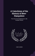 A Catechism of the History of New-Hampshire: From Its First Settlement to the Present Period