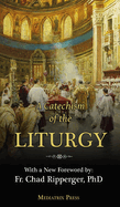 A Catechism of the Liturgy: For use with the Traditional Latin Mass