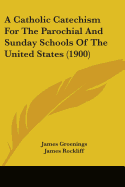 A Catholic Catechism For The Parochial And Sunday Schools Of The United States (1900)