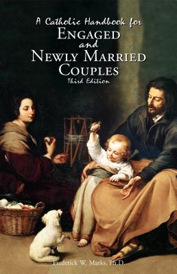 A Catholic Handbook for Engaged and New Married Couples - Marks, Frederick