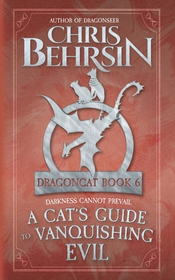 A Cat's Guide to Vanquishing Evil: 5x8 Paperback Edition - Behrsin, Chris