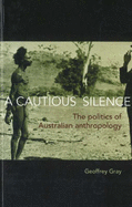 A Cautious Silence: The Politics of Australian Anthropology