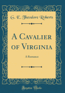 A Cavalier of Virginia: A Romance (Classic Reprint)