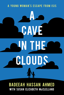 A Cave in the Clouds: A Young Woman's Escape from Isis - Ahmed, Badeeah Hassan, and McClelland, Susan Elizabeth