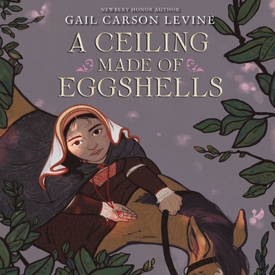 A Ceiling Made of Eggshells - Levine, Gail Carson, and Brentan, Carlotta (Read by)