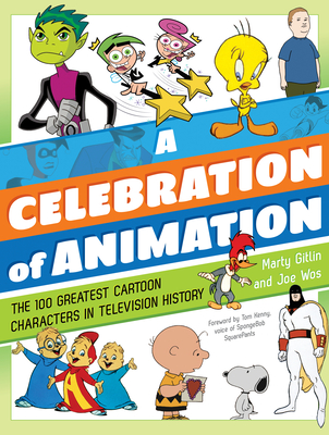 A Celebration of Animation: The 100 Greatest Cartoon Characters in Television History - Gitlin, Martin, and Wos, Joseph