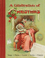 A Celebration of Christmas: Songs, Poems, Carols, Stories, Prayers