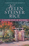 A Celebration of Mothers: A Keepsake Devotional Featuring the Inspirational Verse of Helen Steiner Rice