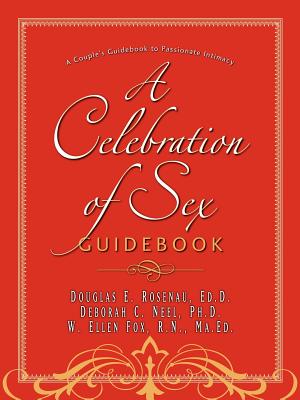 A Celebration of Sex Guidebook - Neel, Ph D Deborah C, and Rosenau, Ed D Douglas E, and Fox, R N Ma Ed W Ellen