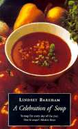 A Celebration of Soup: With Classic Recipes from Around the World - Bareham, Lindsey