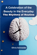 A Celebration of the Beauty in the Everyday: The Rhythms of Routine