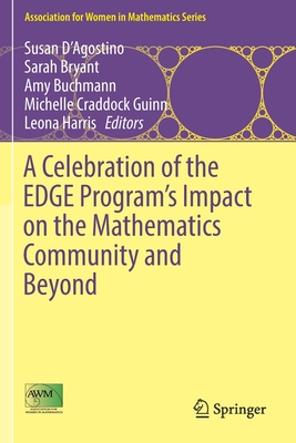 A Celebration of the Edge Program's Impact on the Mathematics Community and Beyond - D'Agostino, Susan (Editor), and Bryant, Sarah (Editor), and Buchmann, Amy (Editor)