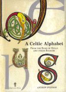 A Celtic Alphabet: From the Book of Kells and Other Sources