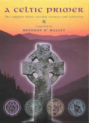 A Celtic Primer: A Complete Celtic Worship Resource and Collection - O'Malley, Brendan