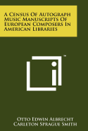 A Census of Autograph Music Manuscripts of European Composers in American Libraries