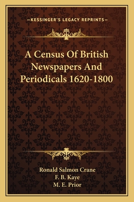 A Census Of British Newspapers And Periodicals 1620-1800 - Crane, Ronald Salmon, and Kaye, F B, and Prior, M E