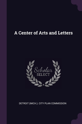 A Center of Arts and Letters - Detroit (Mich ) City Plan Commission (Creator)