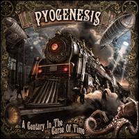 A Century in the Curse of Time - Pyogenesis