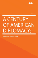 A Century of American Diplomacy;