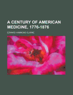 A Century of American Medicine, 1776-1876