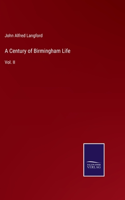 A Century of Birmingham Life: Vol. II - Langford, John Alfred