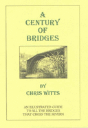 A Century of Bridges: Guide to All Bridges Across the Severn - Witts, Chris