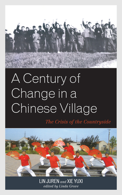 A Century of Change in a Chinese Village: The Crisis of the Countryside - Grove, Linda (Editor), and Juren, Lin, and Yuxi, Xie