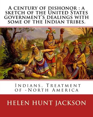 A century of dishonor: a sketch of the United States government's dealings with some of the Indian tribes. By: Helen Hunt Jackson: and By: Horatio Seymour (May 31, 1810 - February 12, 1886) was an American politician. - Seymour, Horatio, and Jackson, Helen Hunt