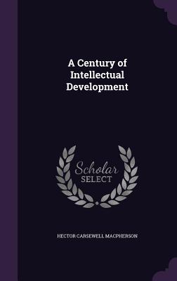 A Century of Intellectual Development - MacPherson, Hector Carsewell