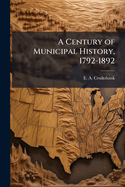 A Century of Municipal History, 1792-1892