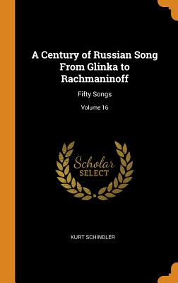 A Century of Russian Song From Glinka to Rachmaninoff: Fifty Songs; Volume 16 - Schindler, Kurt