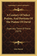 A Century of Select Psalms, and Portions of the Psalms of David: Especially Those of Praise (1679)