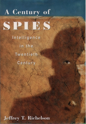 A Century of Spies: Intelligence in the Twentieth Century - Richelson, Jeffery T