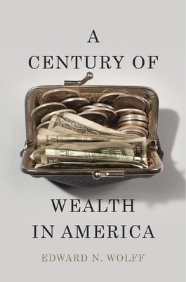 A Century of Wealth in America - Wolff, Edward N