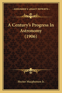 A Century's Progress In Astronomy (1906)