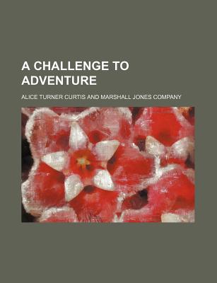 A Challenge to Adventure - Curtis, Alice Turner