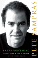 A Champion's Mind: Lessons from a Life in Tennis - Sampras, Pete, and Bodo, Pete