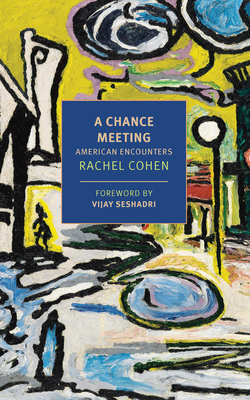 A Chance Meeting: American Encounters - Cohen, Rachel (Afterword by), and Seshadri, Vijay (Foreword by)
