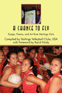 A Chance to Fly: Essays, Poems, and Art from Starlings Girls