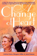 A Change of Heart: A Story for Women about the Mother-In-Law Relationship, Including an Eight-Week Study That Will Change Your Heart